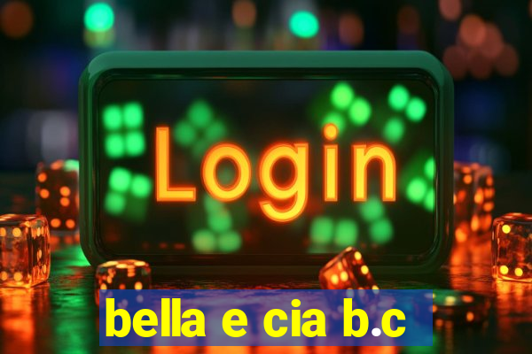 bella e cia b.c